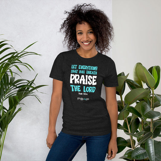 Women's Let Everything Praise Unisex- Fit Tee